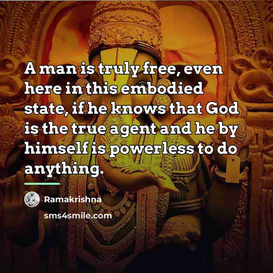 “A man is truly free, even here in this embodied…” quote by Ramakrishna