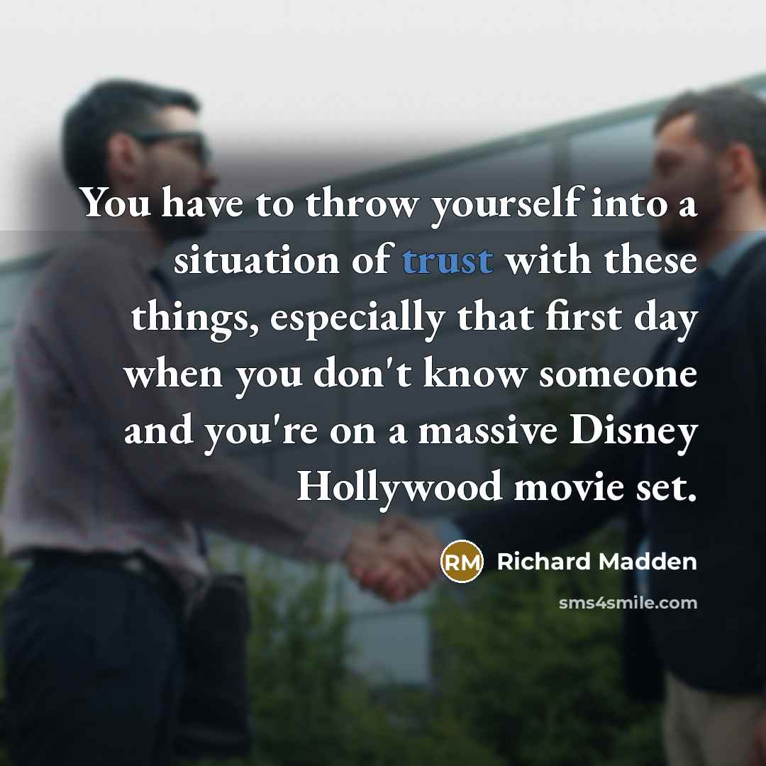 “You have to throw yourself into a situation of trust…” quote by Richard Madden