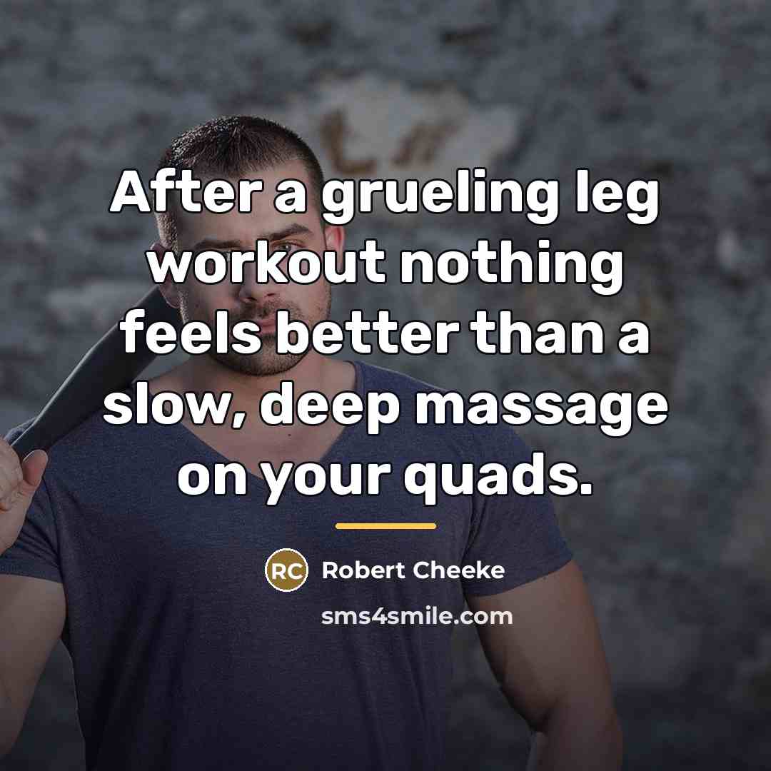 “After a grueling leg workout nothing feels better than a…” quote by Robert Cheeke