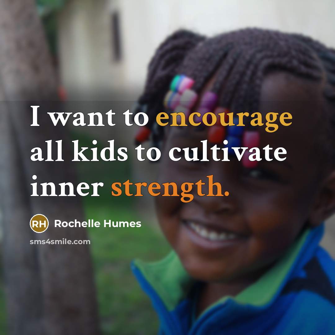 “I want to encourage all kids to cultivate inner strength.…” quote by Rochelle Humes