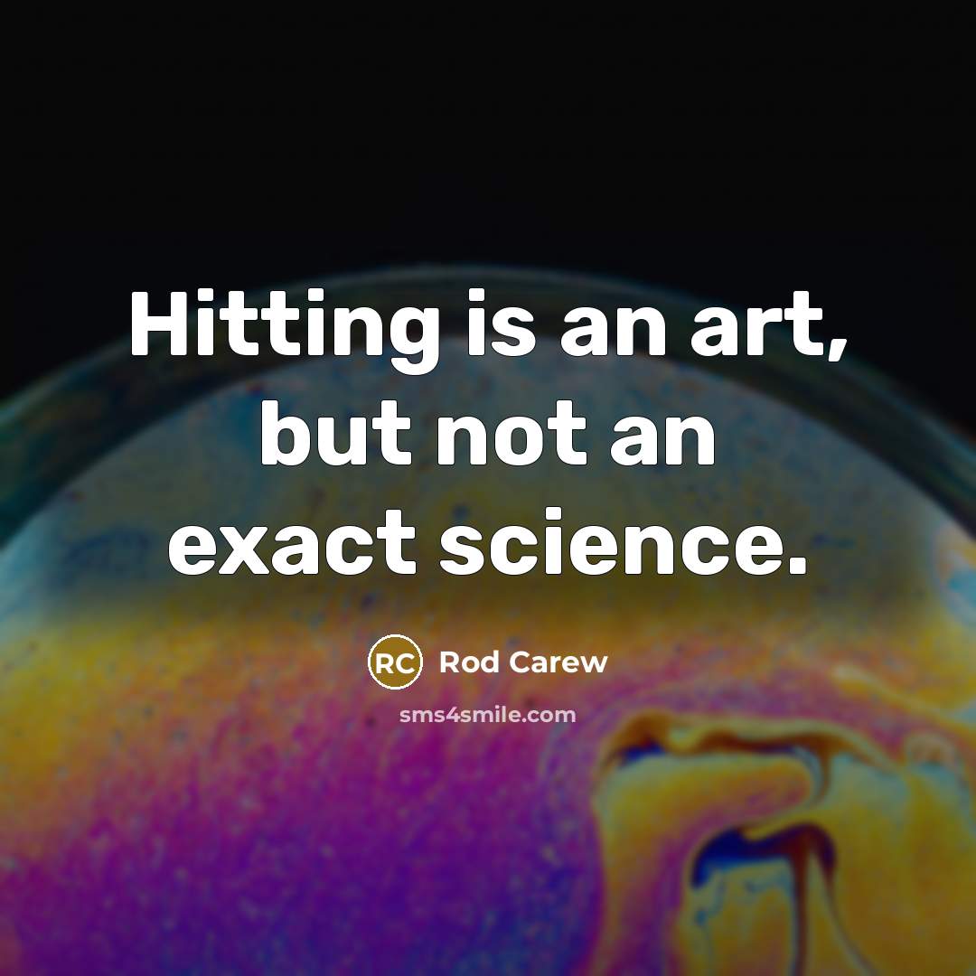 “Hitting is an art, but not an exact science.…” quote by Rod Carew