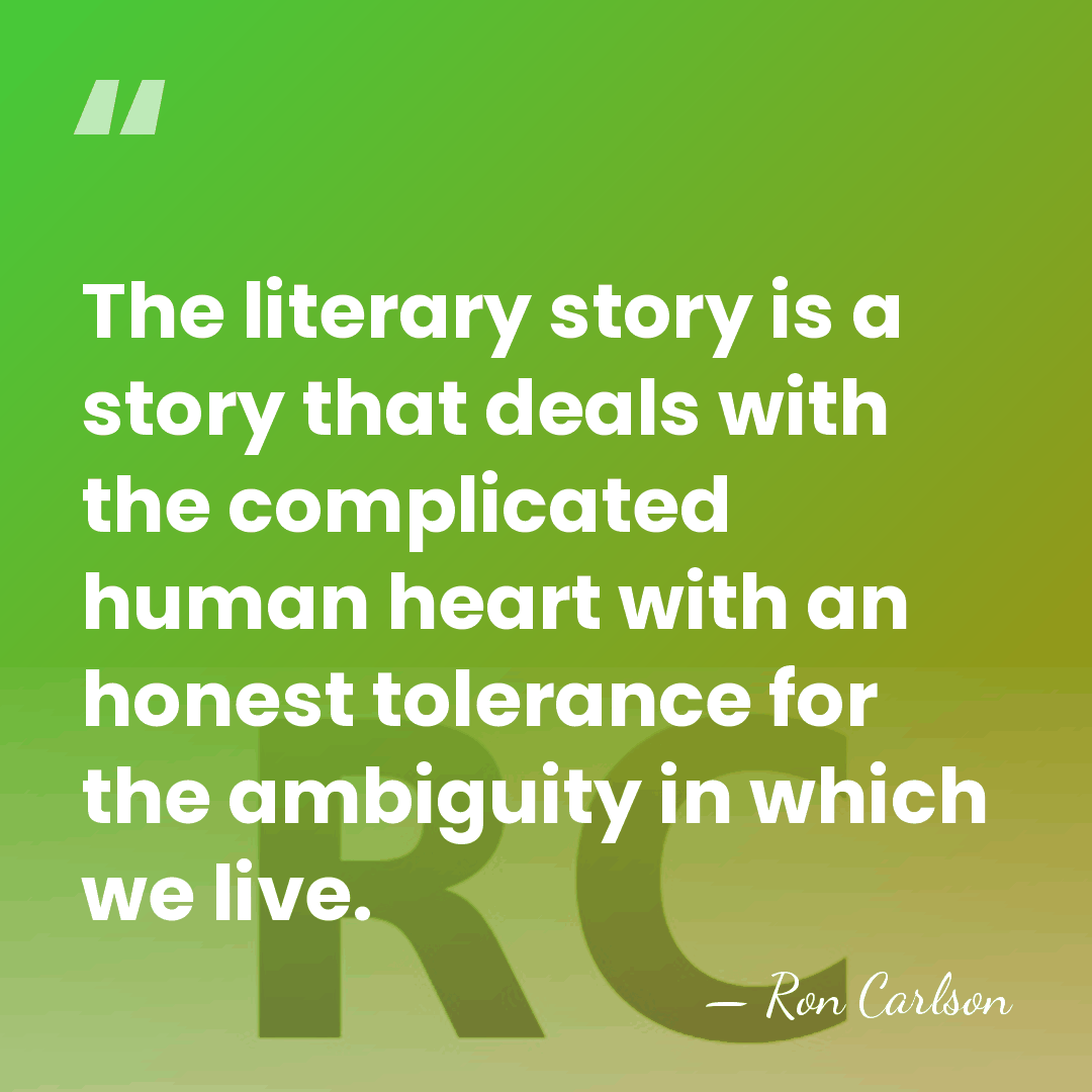 The literary story is a story that deals with the complicated human&hellip; - Ron Carlson