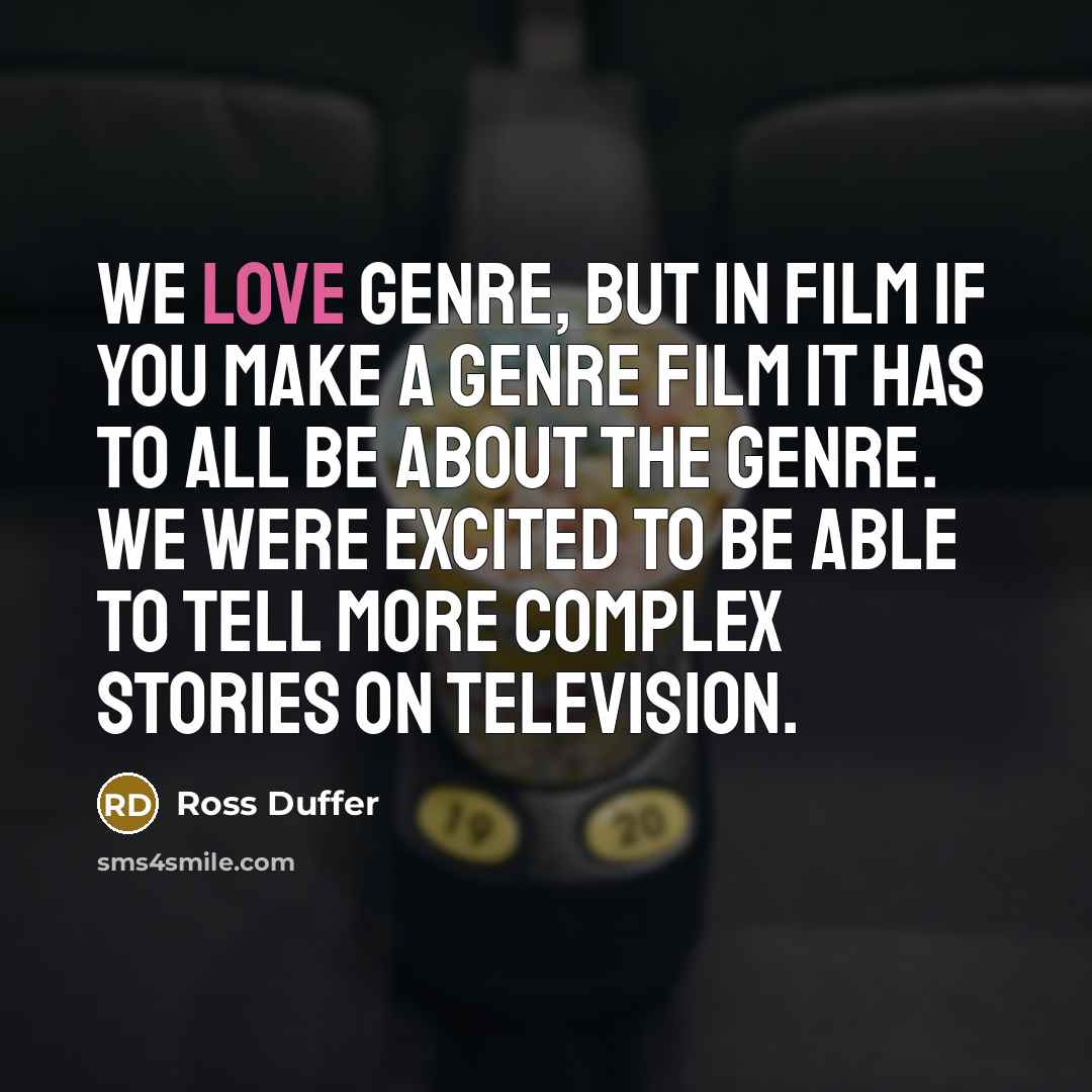 “We love genre, but in film if you make a…” quote by Ross Duffer