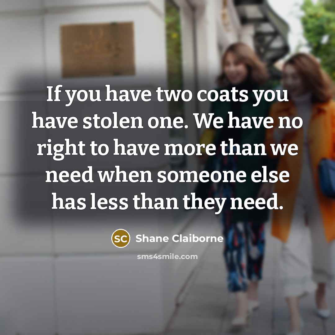 “If you have two coats you have stolen one. We…” quote by Shane Claiborne