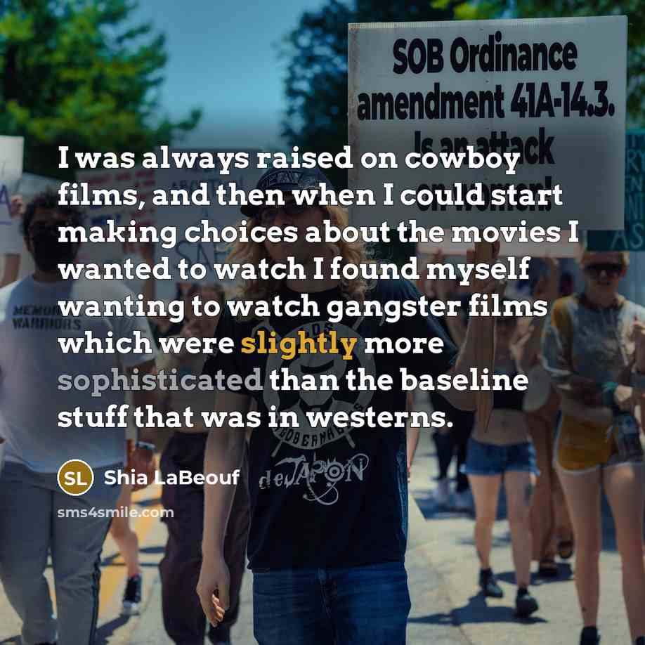 “I was always raised on cowboy films, and then when…” quote by Shia LaBeouf
