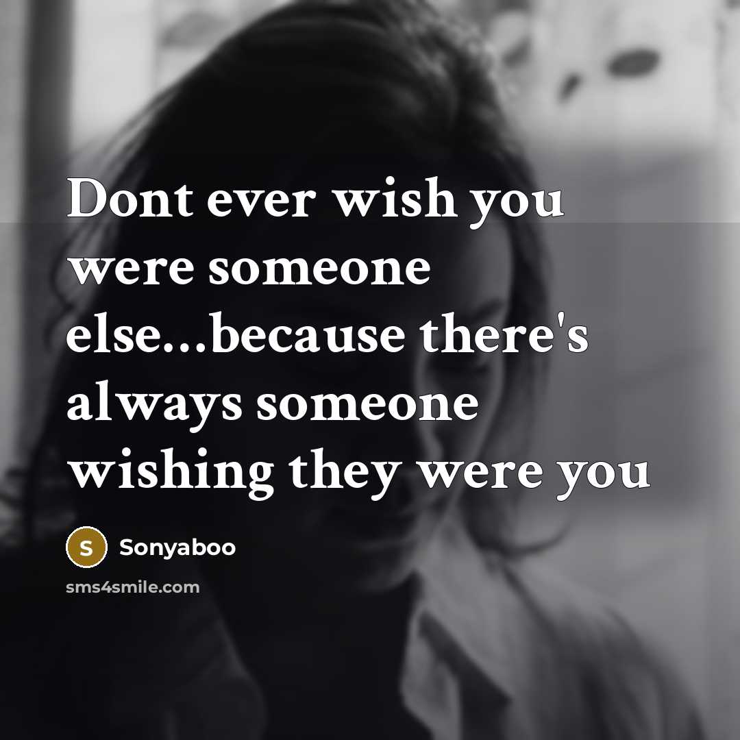 “Dont ever wish you were someone else....because there's always someone…” quote by Sonyaboo