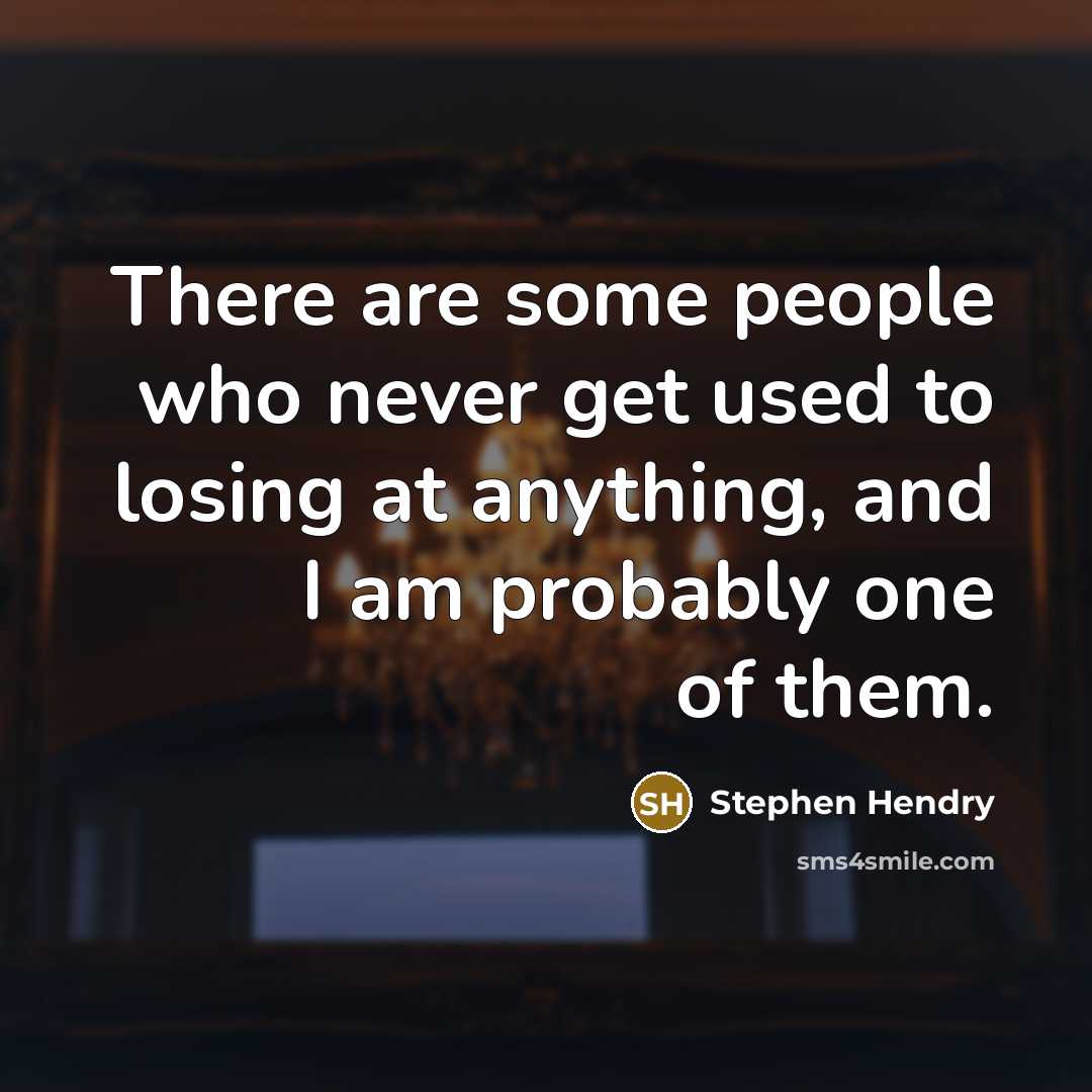 “There are some people who never get used to losing…” quote by Stephen Hendry
