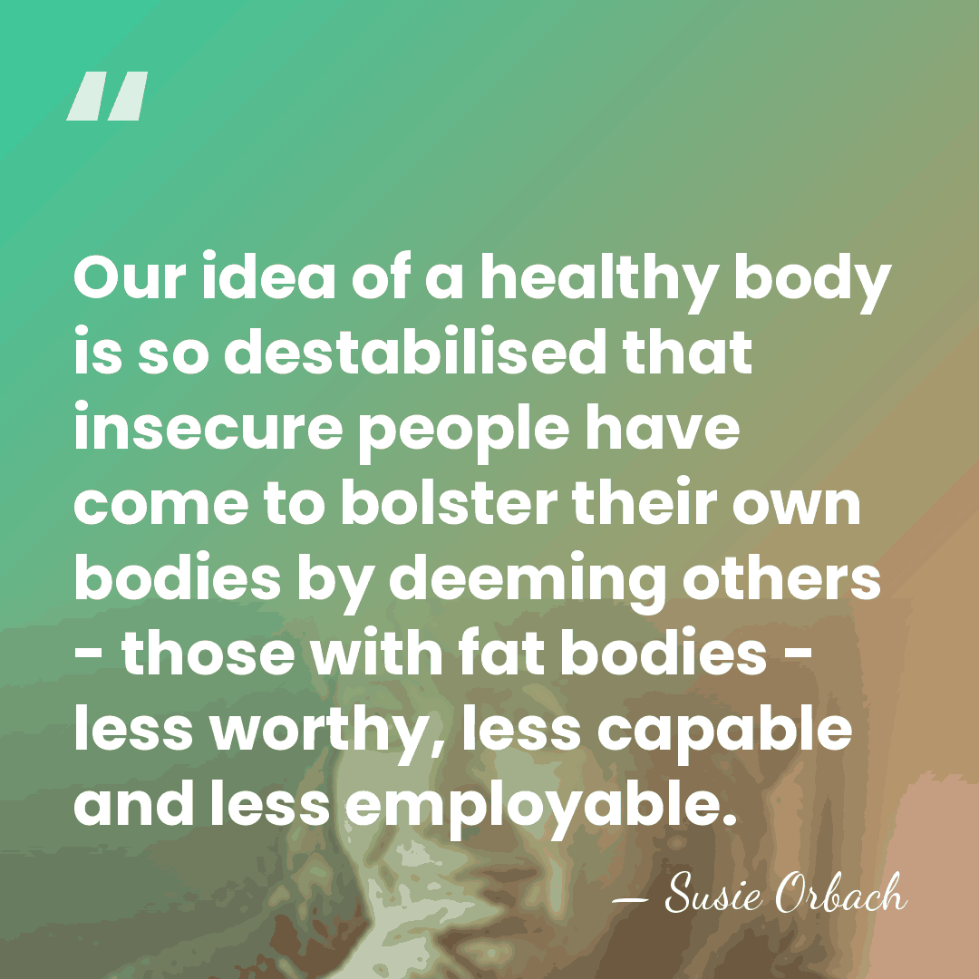 Our idea of a healthy body is so destabilised that insecure people&hellip; - Susie Orbach