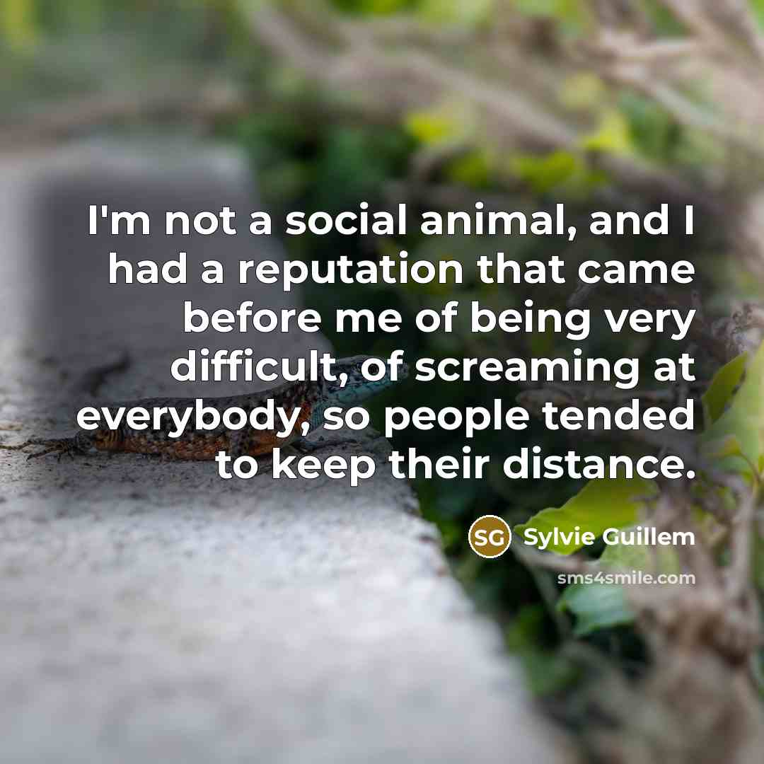 “I'm not a social animal, and I had a reputation…” quote by Sylvie Guillem