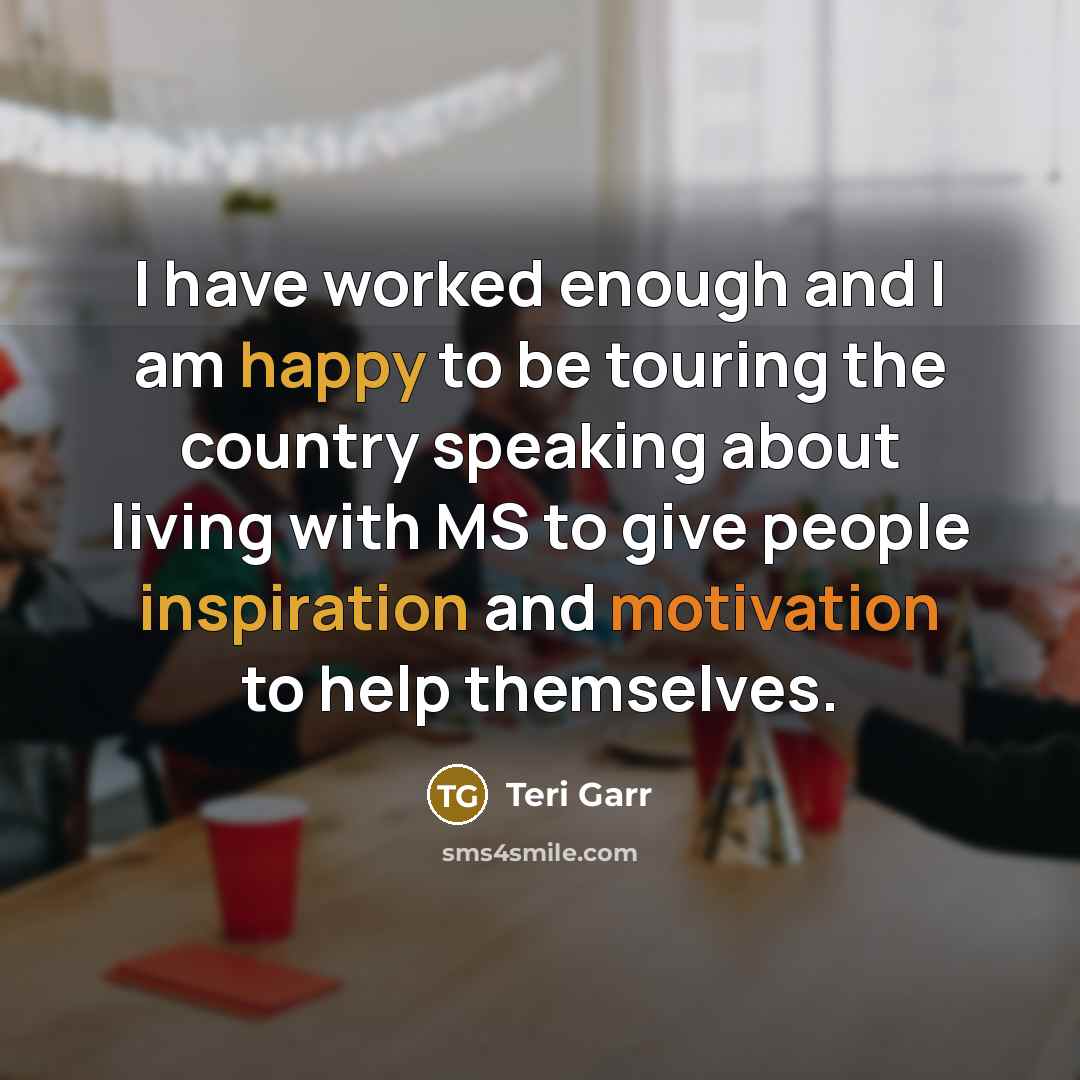 “I have worked enough and I am happy to be…” quote by Teri Garr