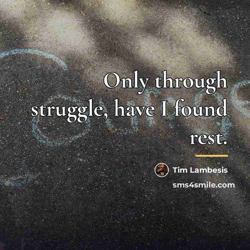 “Only through struggle, have I found rest.…” quote by Tim Lambesis