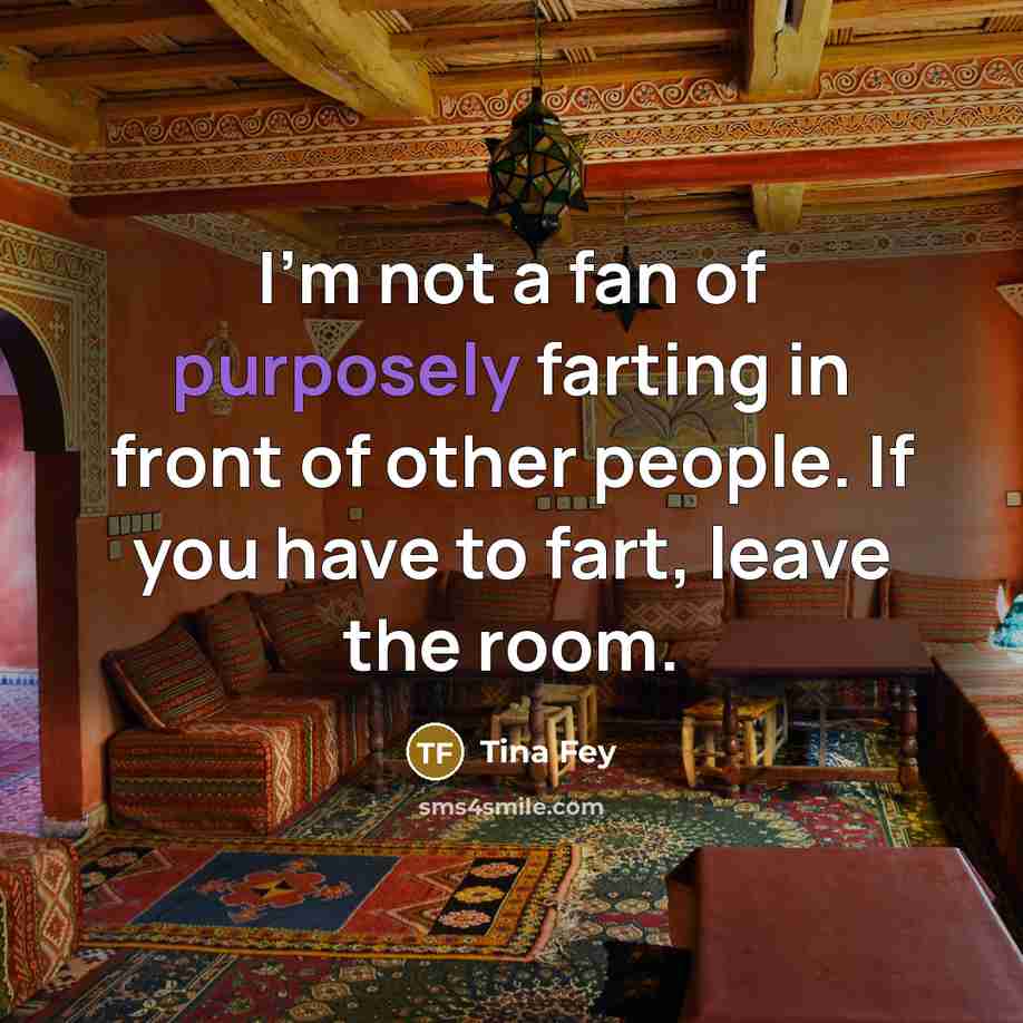 “I'm not a fan of purposely farting in front of…” quote by Tina Fey