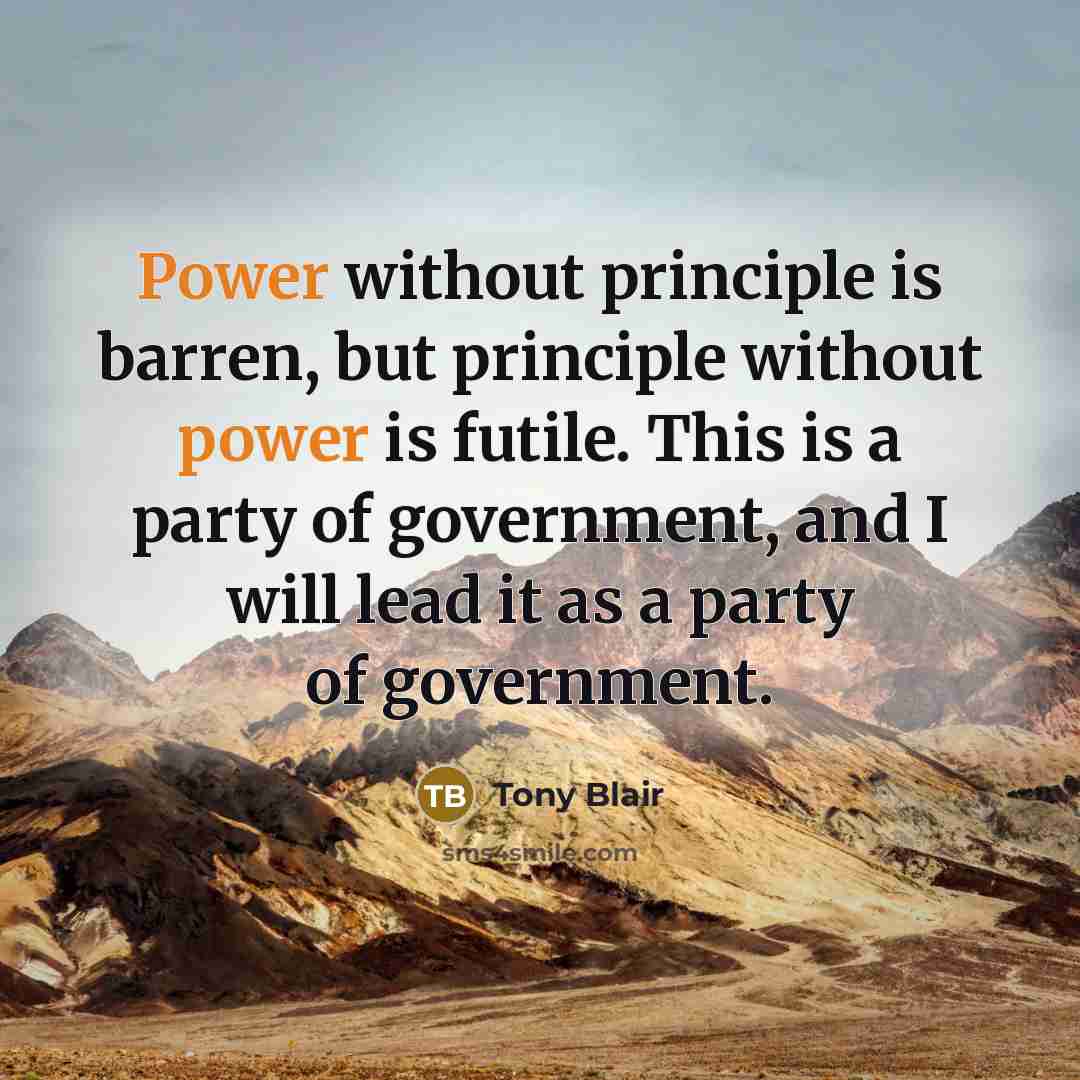 “Power without principle is barren, but principle without power is…” quote by Tony Blair
