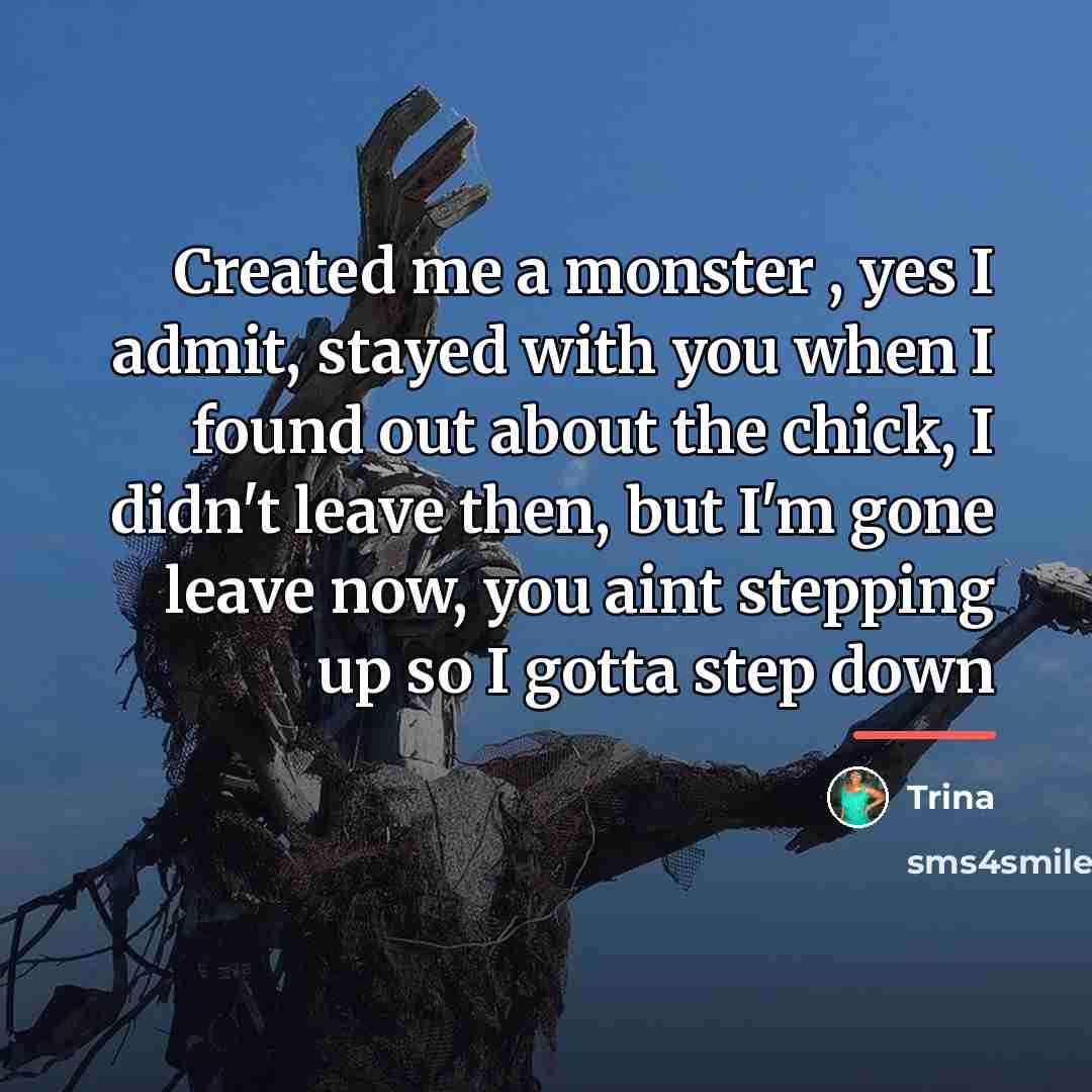 “Created me a monster , yes I admit, stayed with…” quote by Trina