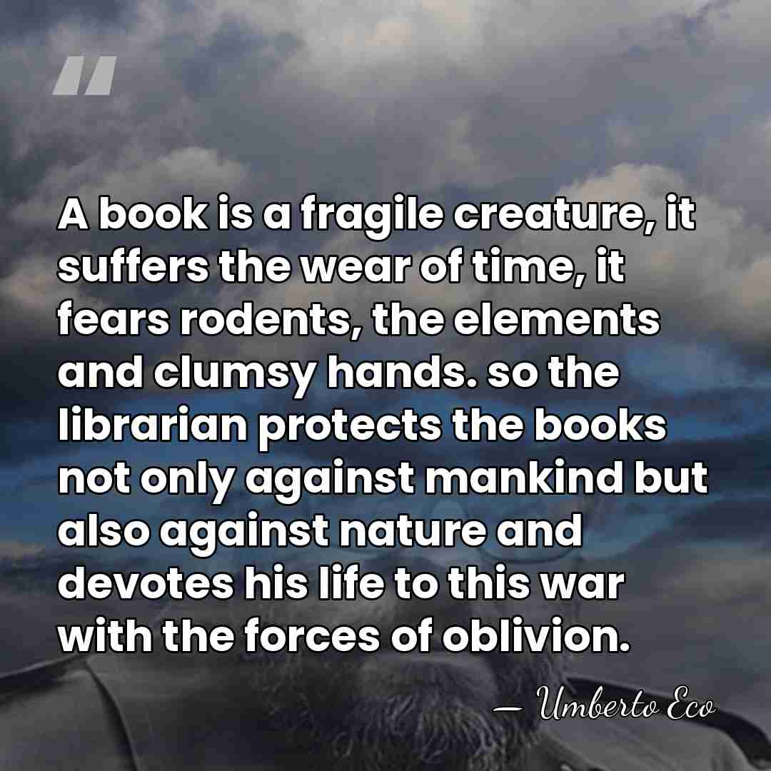 A book is a fragile creature, it suffers the wear of time,&hellip; - Umberto Eco