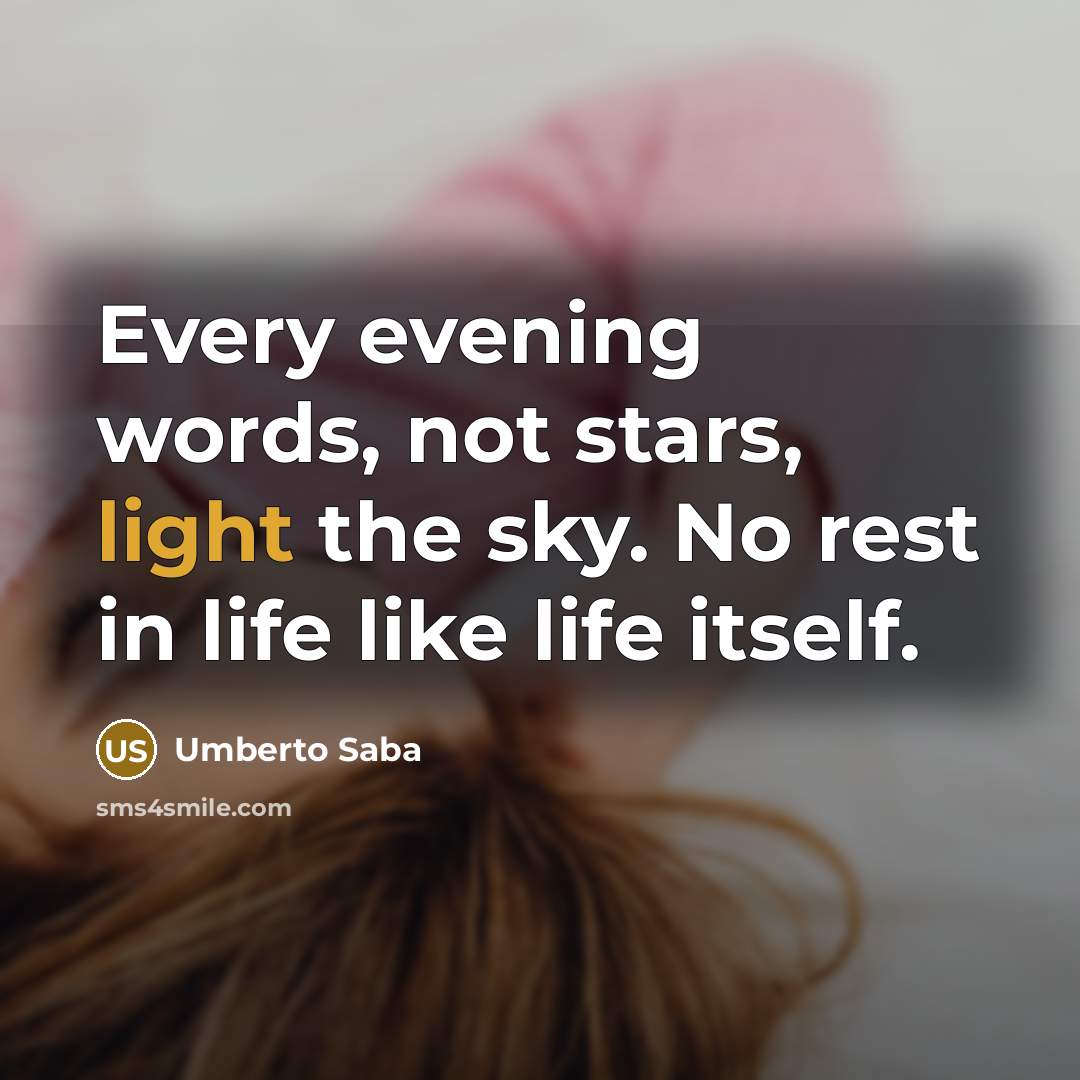 “Every evening words, not stars, light the sky. No rest…” quote by Umberto Saba