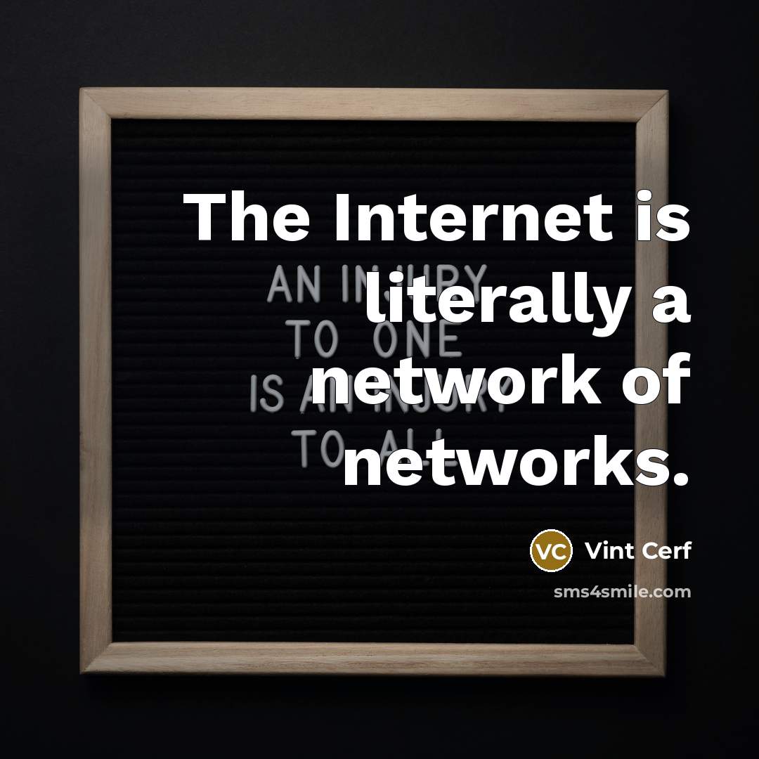 “The Internet is literally a network of networks.…” quote by Vint Cerf