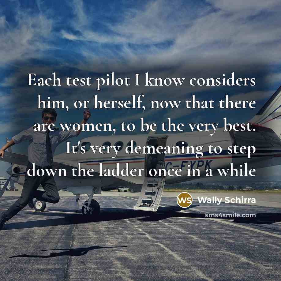 “Each test pilot I know considers him, or herself, now…” quote by Wally Schirra