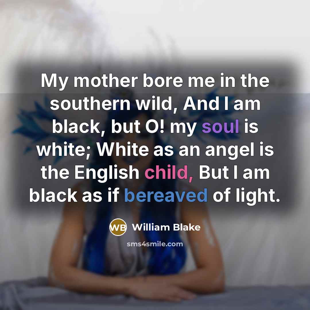 “My mother bore me in the southern wild, And I…” quote by William Blake