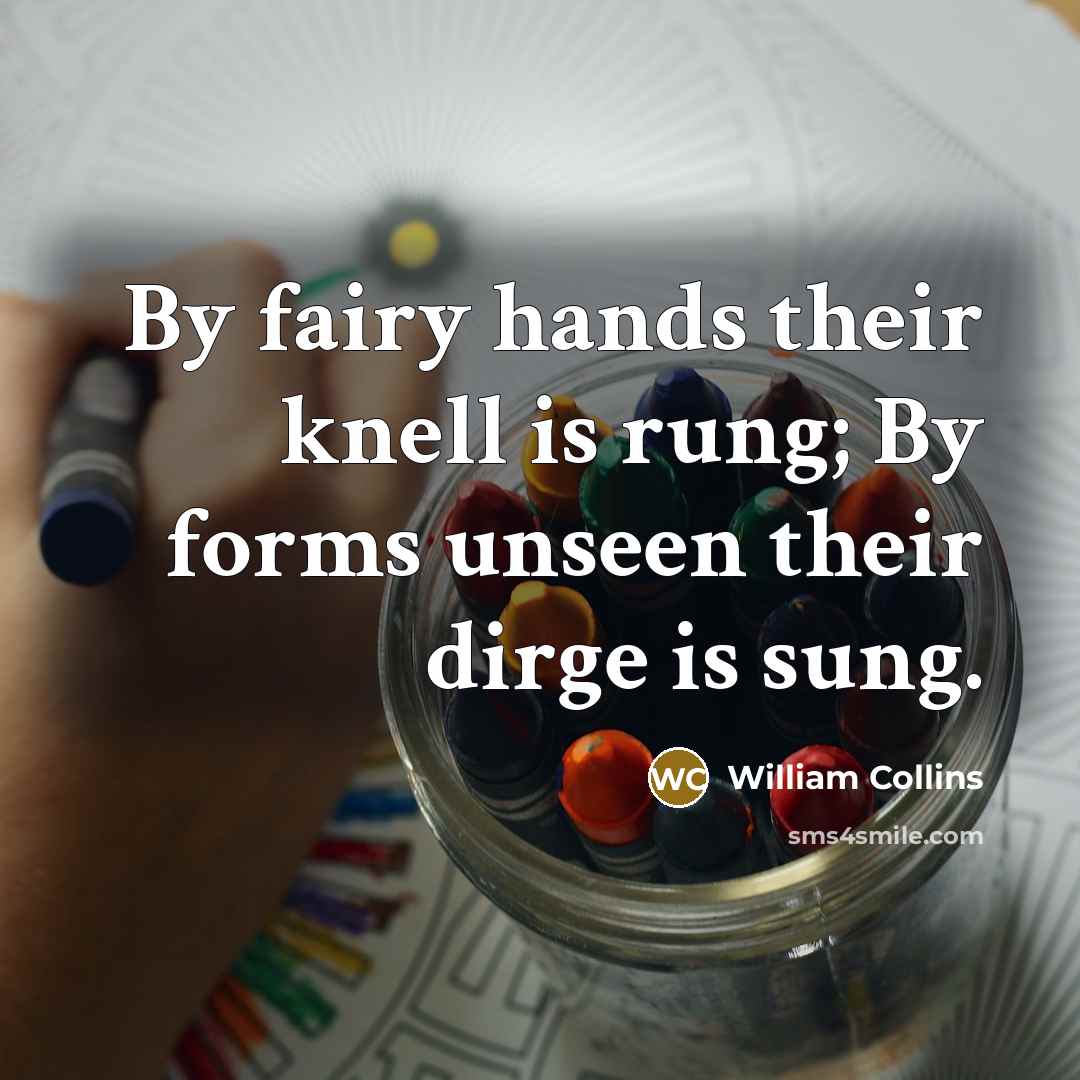 “By fairy hands their knell is rung; By forms unseen…” quote by William Collins