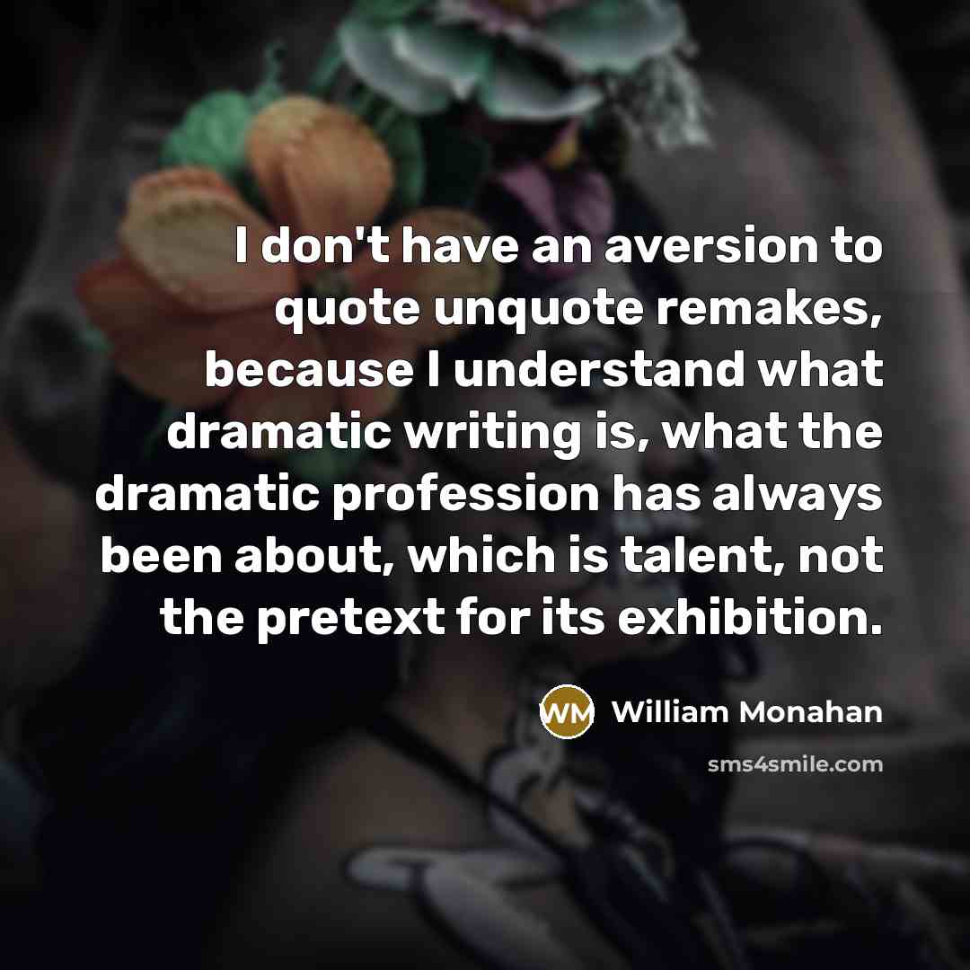 “I don't have an aversion to quote unquote remakes, because…” quote by William Monahan