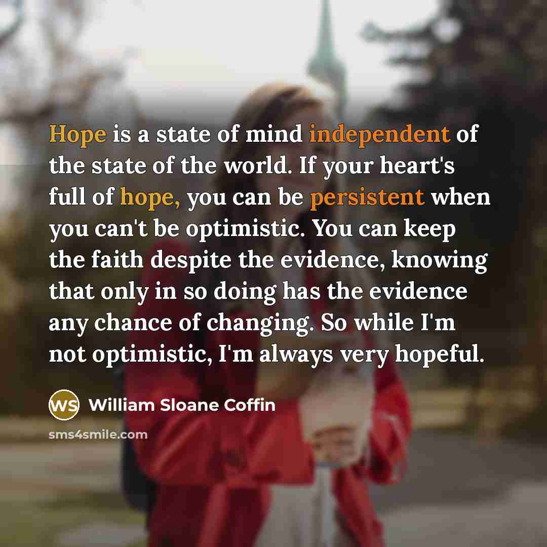 “Hope is a state of mind independent of the state…” quote by William Sloane Coffin