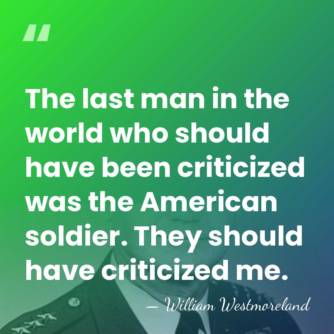 The last man in the world who should have been criticized was&hellip; - William Westmoreland