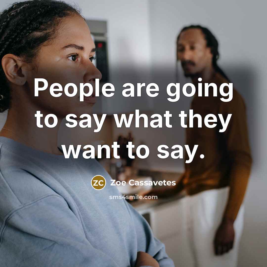 “People are going to say what they want to say.…” quote by Zoe Cassavetes