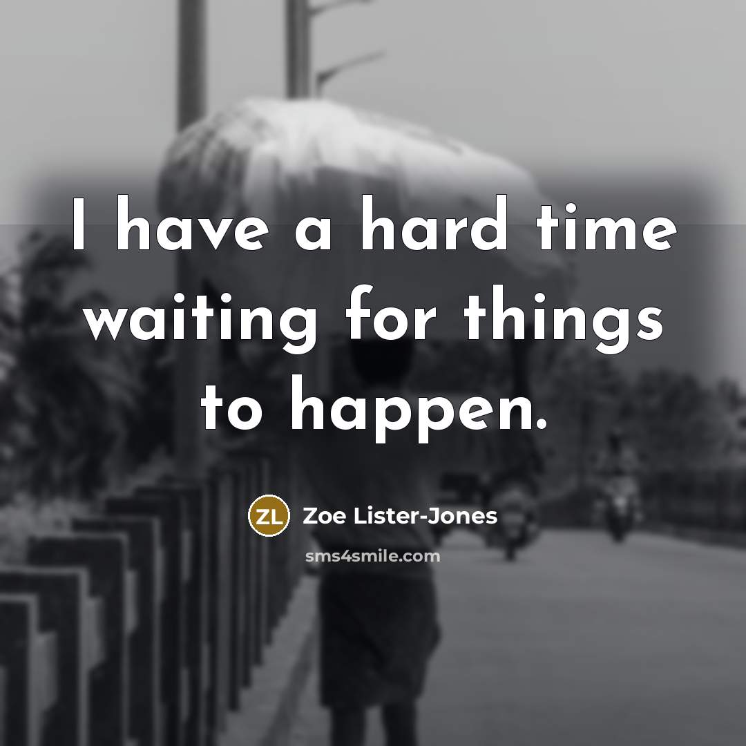 “I have a hard time waiting for things to happen.…” quote by Zoe Lister-Jones