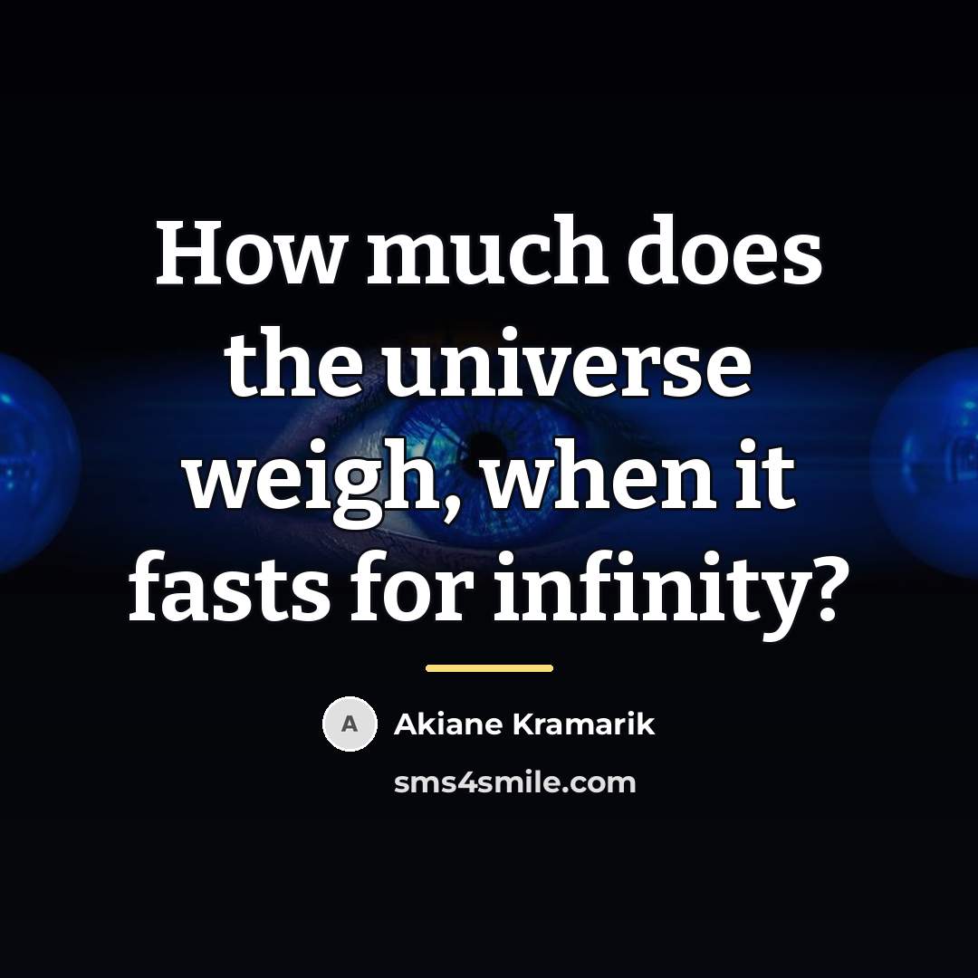 “How much does the universe weigh, when it fasts for…” quote by Akiane Kramarik