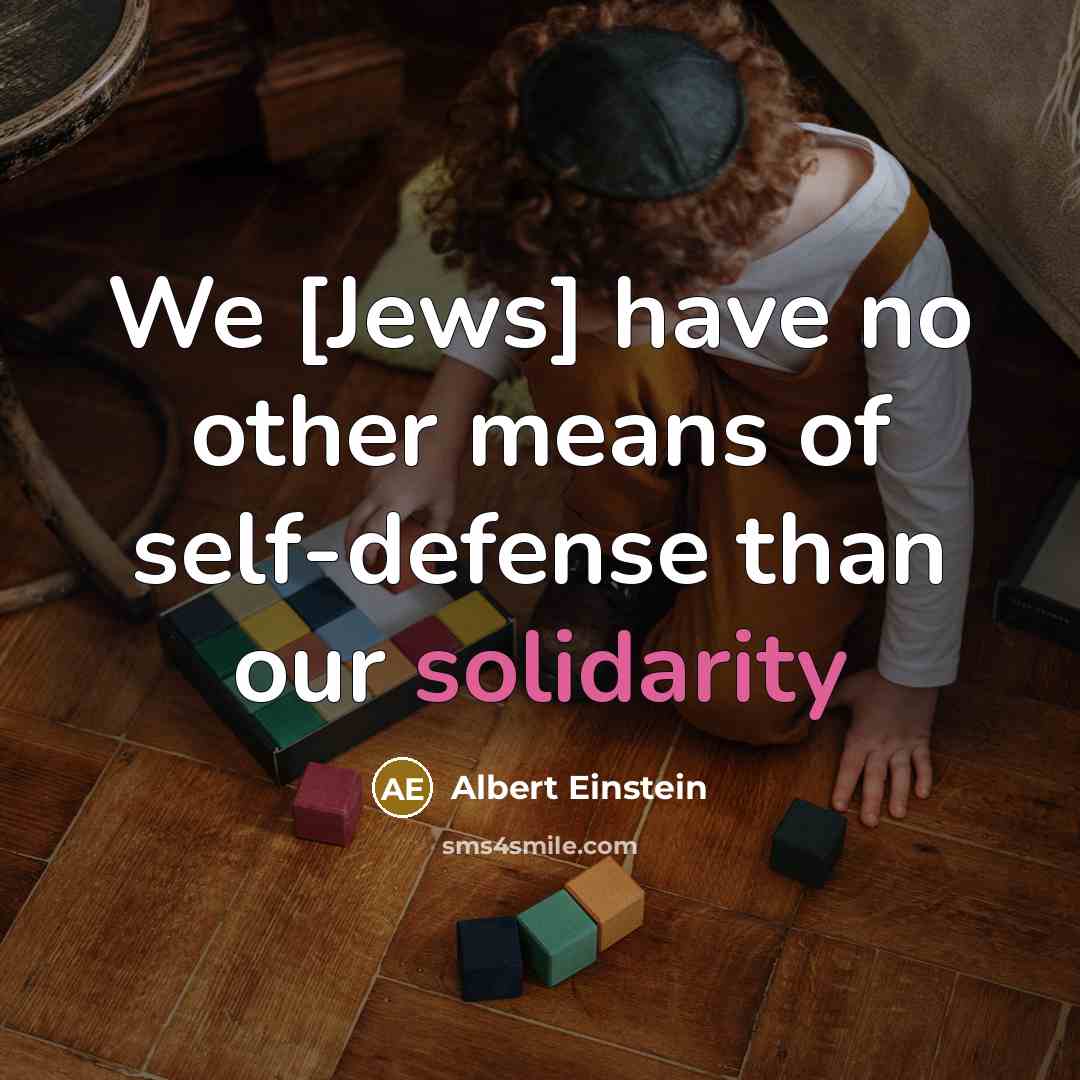 “We [Jews] have no other means of self-defense than our…” quote by Albert Einstein