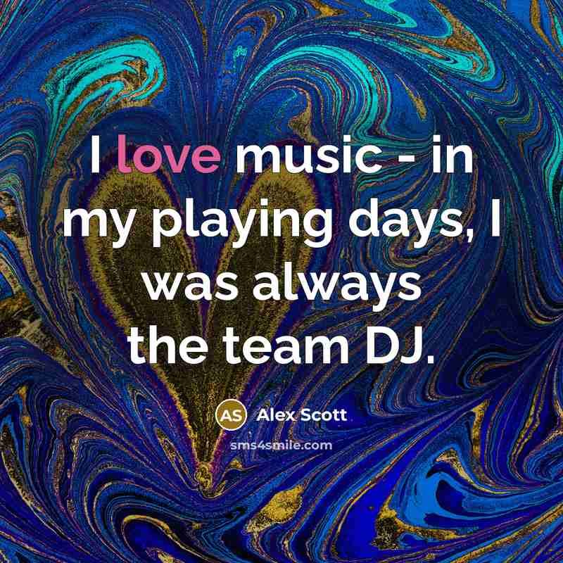 “I love music - in my playing days, I was…” quote by Alex Scott