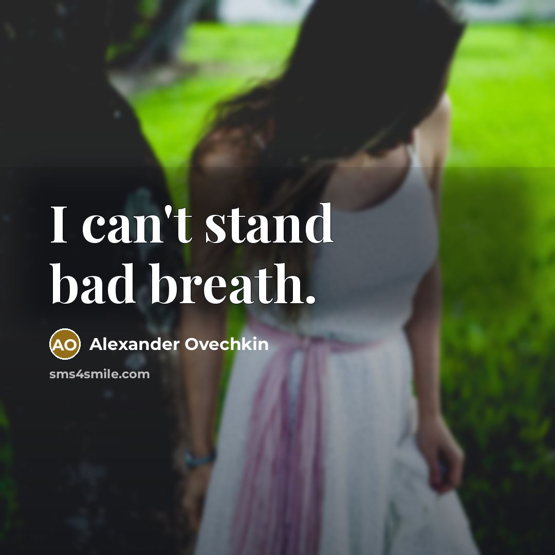 “I can't stand bad breath.…” quote by Alexander Ovechkin