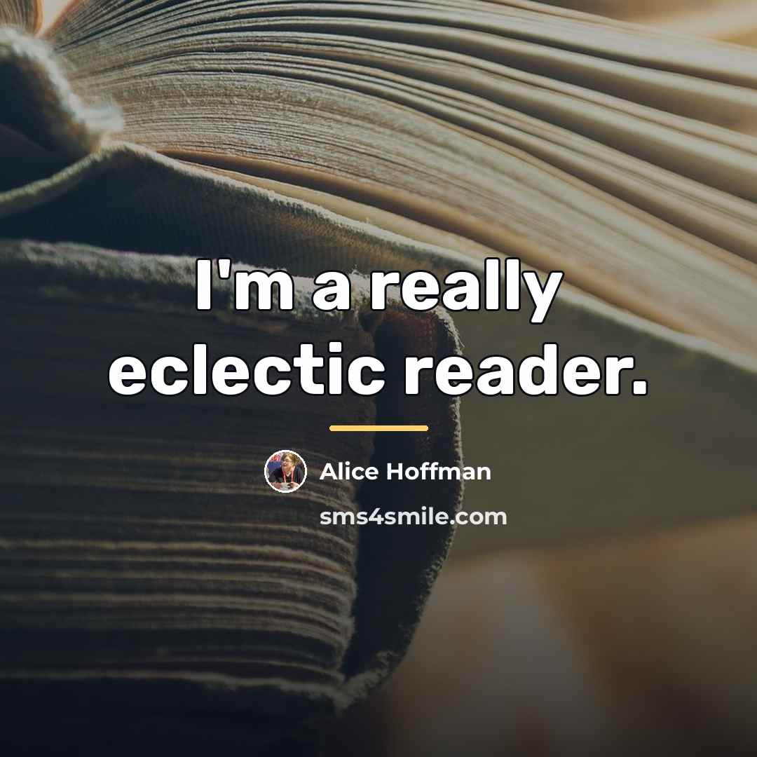 “I'm a really eclectic reader.…” quote by Alice Hoffman