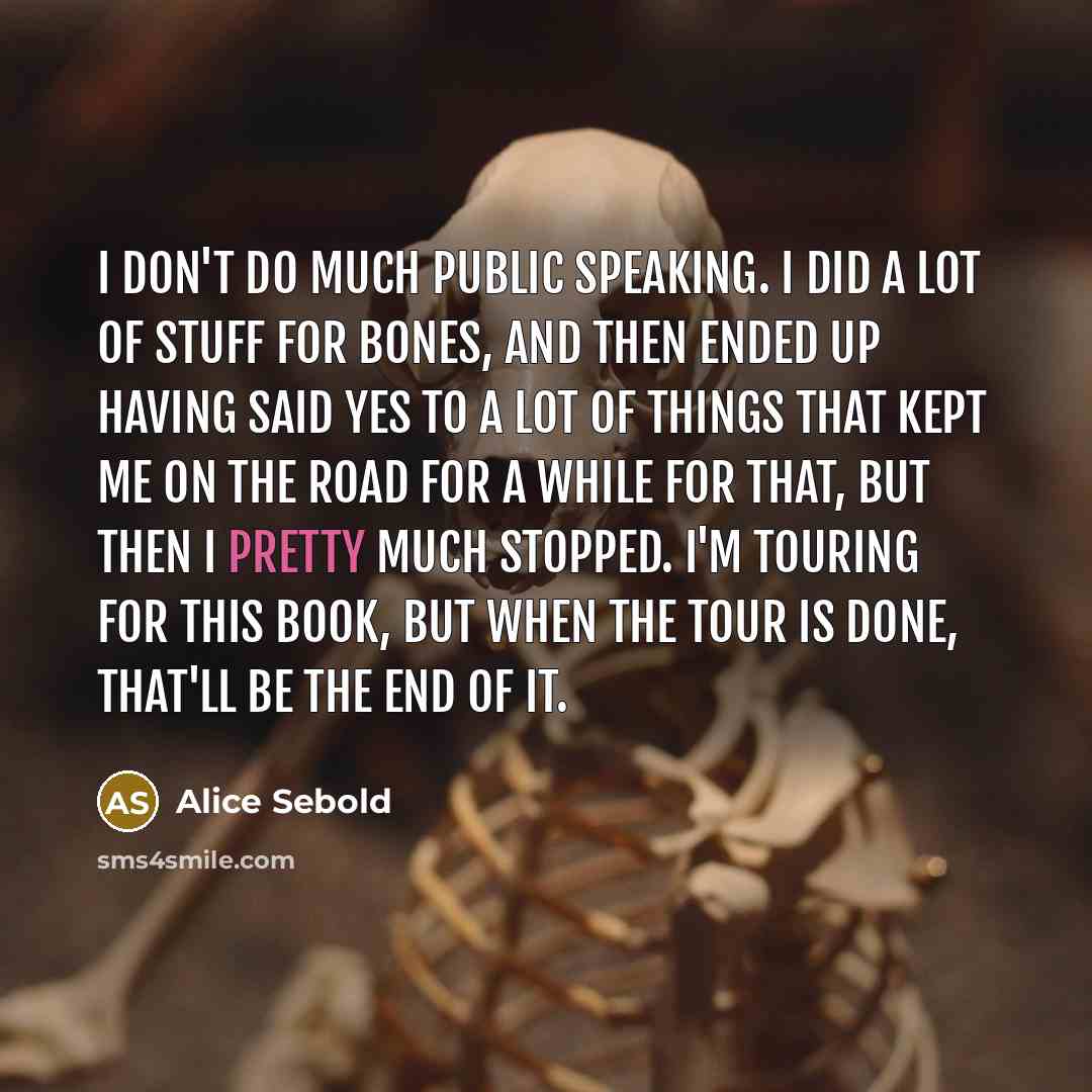 “I don't do much public speaking. I did a lot…” quote by Alice Sebold