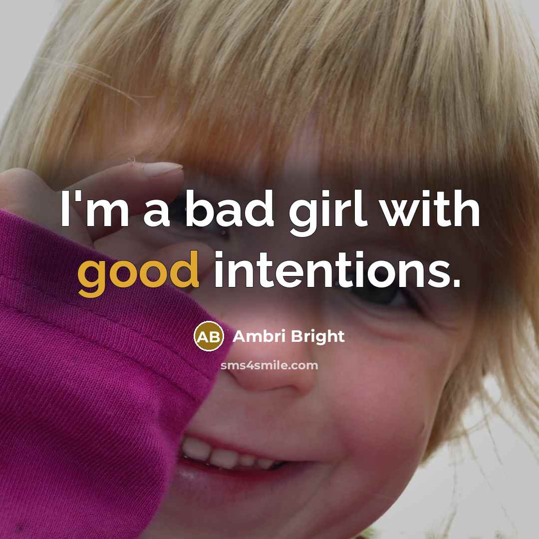 “I'm a bad girl with good intentions.…” quote by Ambri Bright