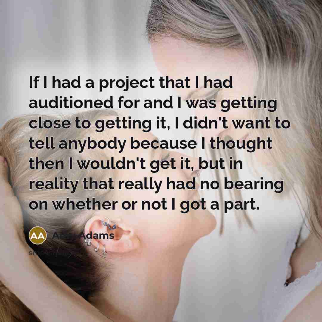 “If I had a project that I had auditioned for…” quote by Amy Adams