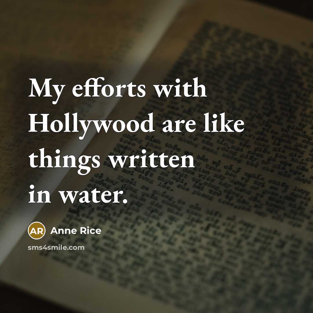 “My efforts with Hollywood are like things written in water.…” quote by Anne Rice