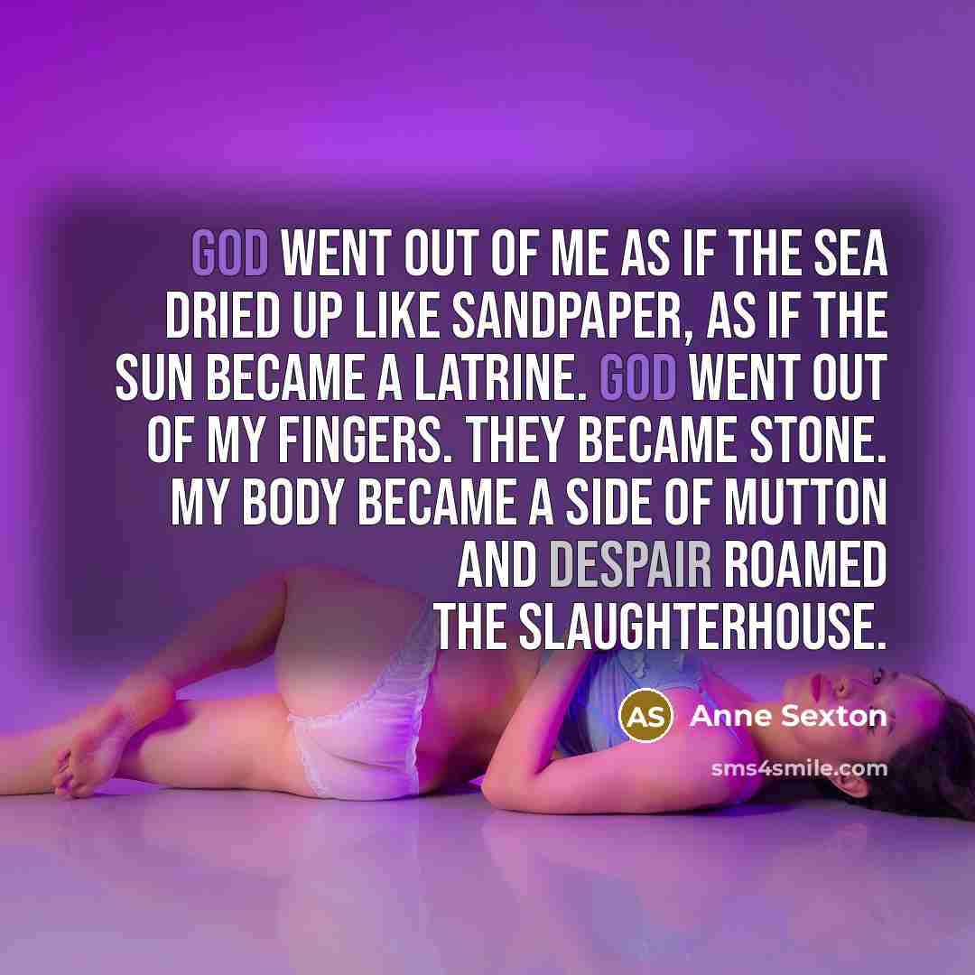 “God went out of me as if the sea dried…” quote by Anne Sexton