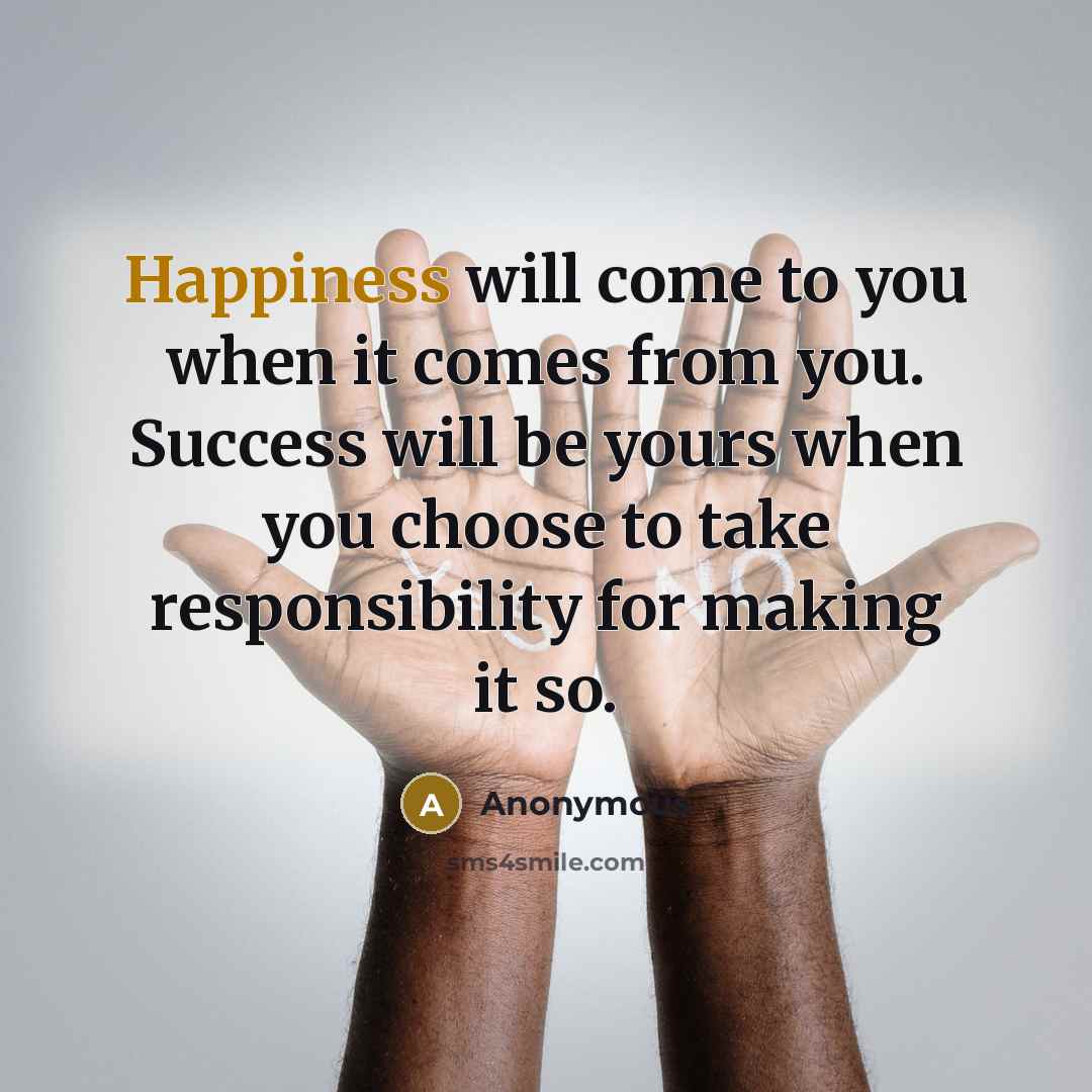 “Happiness will come to you when it comes from you.…” quote by Anonymous