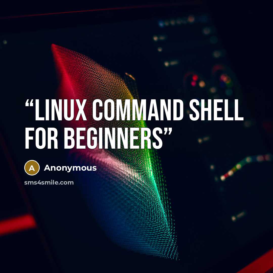 “Linux Command Shell For Beginners” quote by Anonymous
