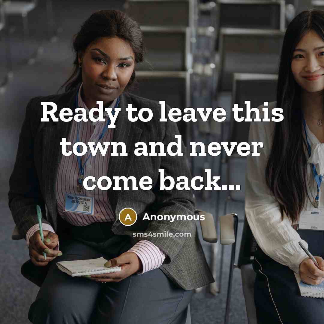 “Ready to leave this town and never come back...” quote by Anonymous
