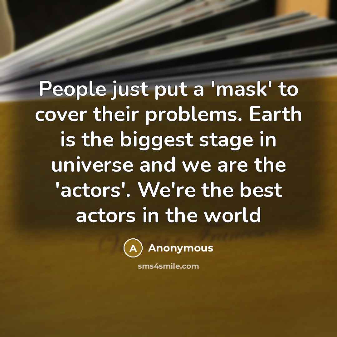 “People just put a 'mask' to cover their problems. Earth…” quote by Anonymous