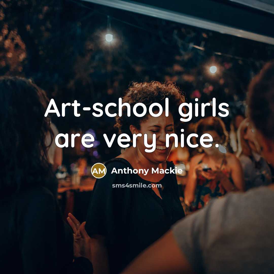“Art-school girls are very nice.…” quote by Anthony Mackie