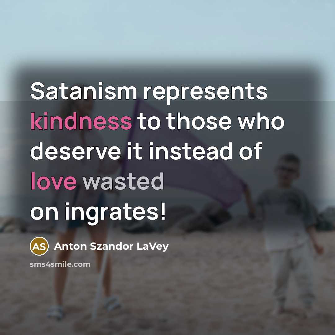 “Satanism represents kindness to those who deserve it instead of…” quote by Anton Szandor LaVey
