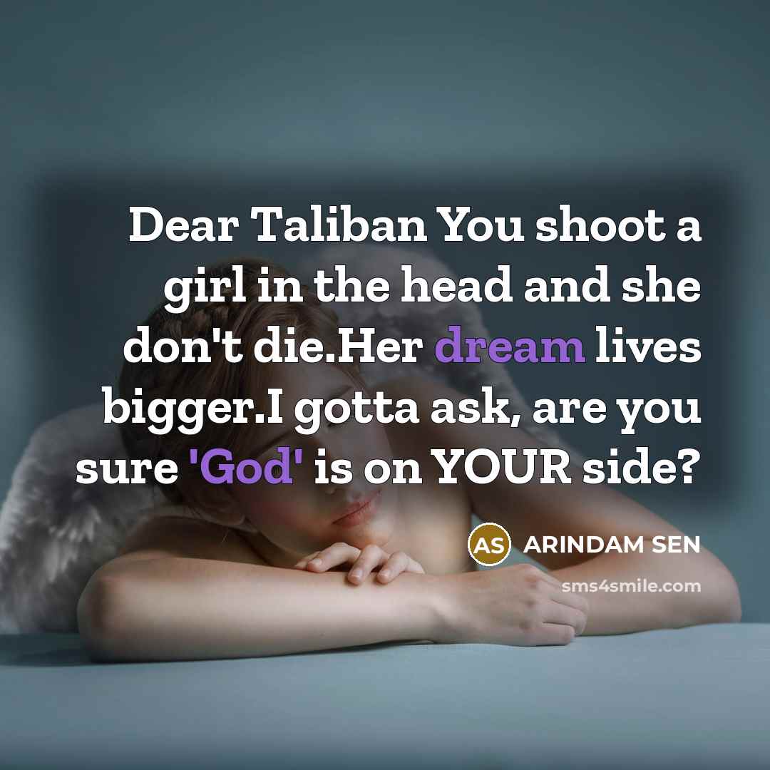 “Dear Taliban You shoot a girl in the head and…” quote by ARINDAM SEN
