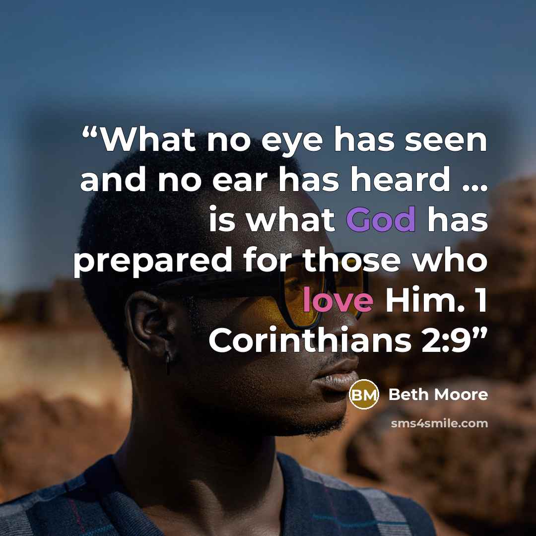 “What no eye has seen and no ear has heard … is what God has prepared for those who love Him. 1 Corinthians 2:9” quote by Beth Moore