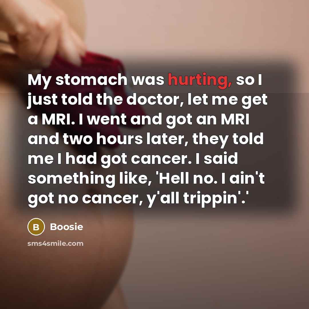 “My stomach was hurting, so I just told the doctor,…” quote by Boosie