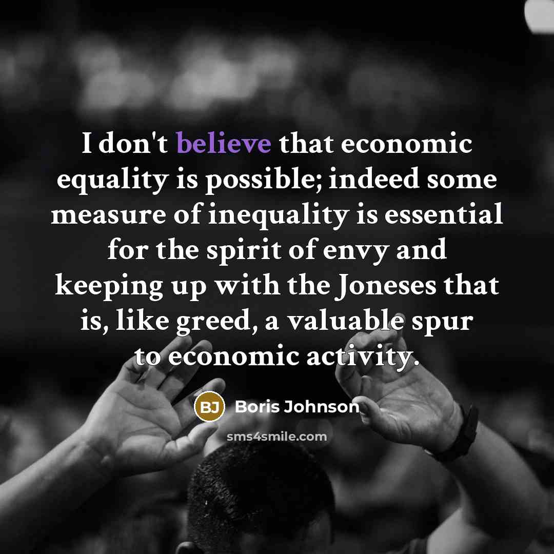 “I don't believe that economic equality is possible; indeed some…” quote by Boris Johnson
