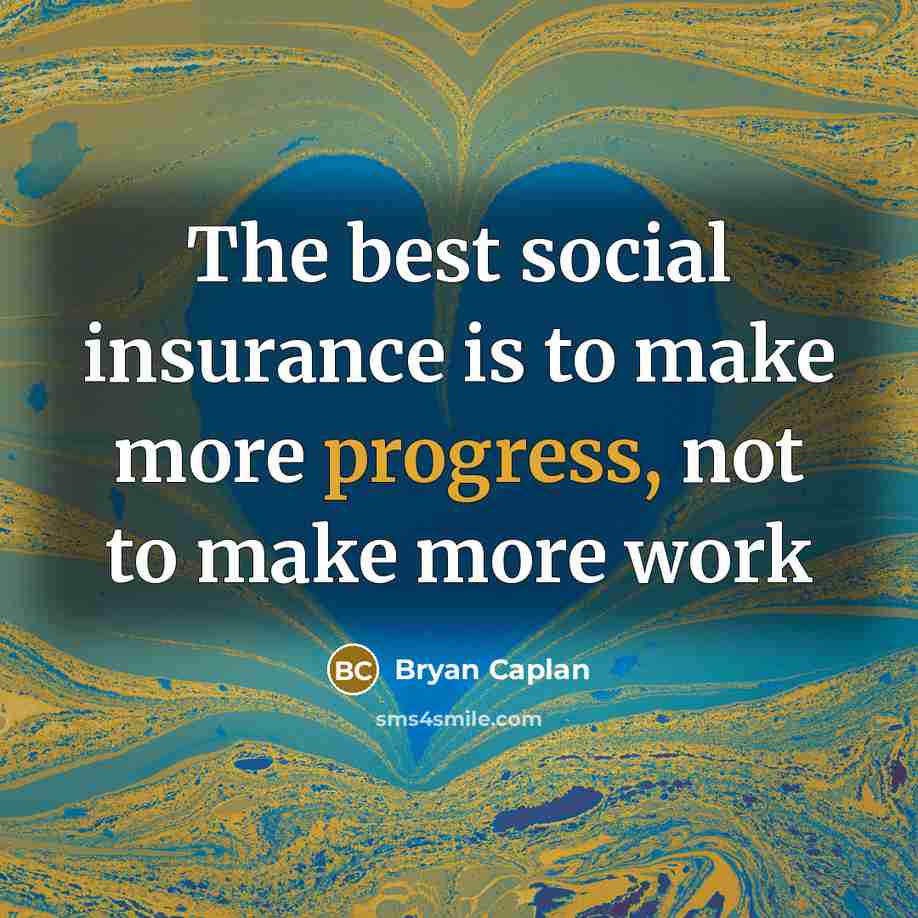 “The best social insurance is to make more progress, not…” quote by Bryan Caplan
